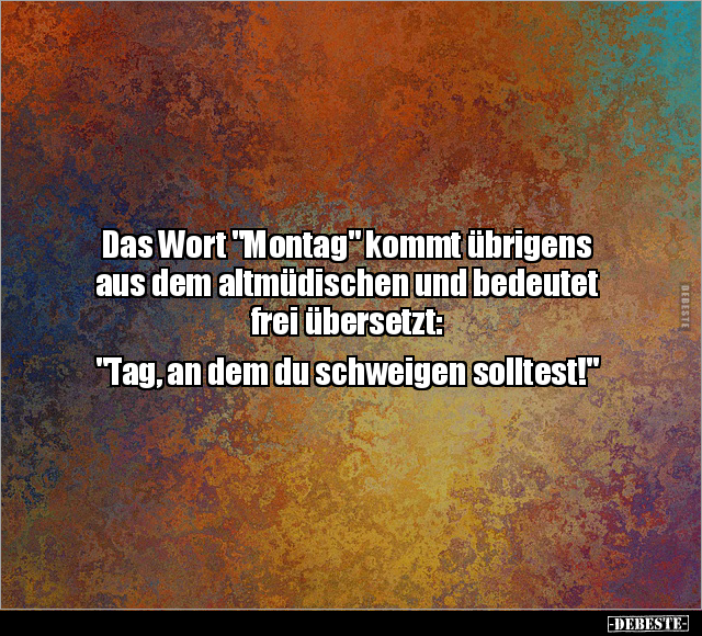 Das Wort "Montag" kommt übrigens aus dem altmüdischen.. - Lustige Bilder | DEBESTE.de