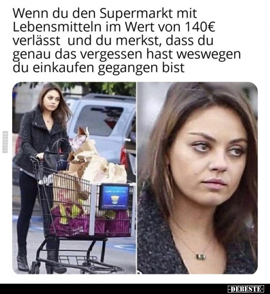 Wenn du den Supermarkt mit Lebensmitteln im Wert von 140€.. - Lustige Bilder | DEBESTE.de