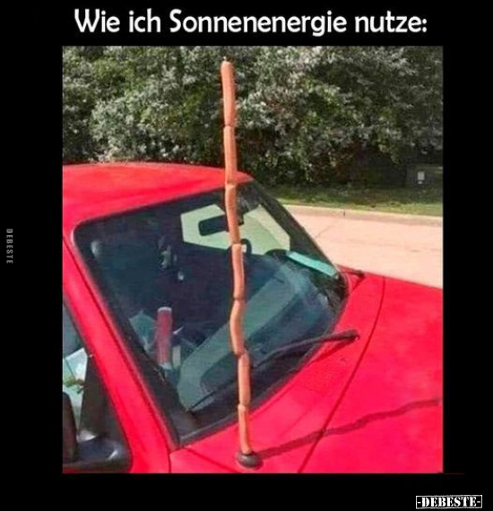 Wie ich Sonnenenergie nutze.. - Lustige Bilder | DEBESTE.de