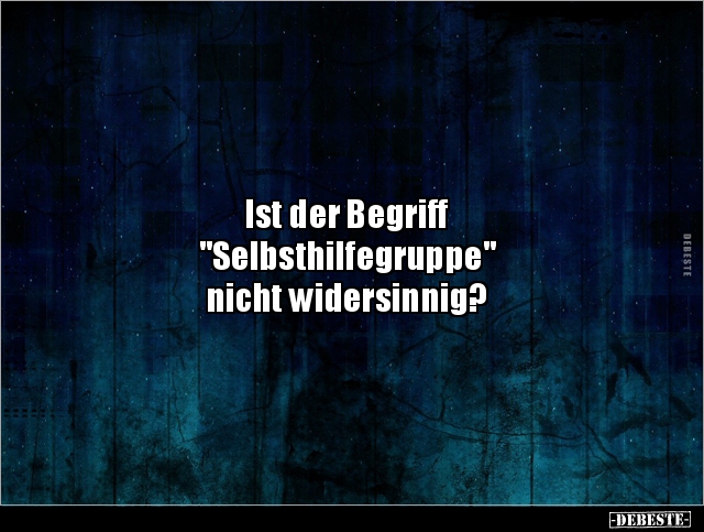 Ist der Begriff "Selbsthilfegruppe" nicht.. - Lustige Bilder | DEBESTE.de