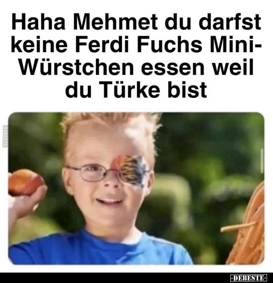 Haha Mehmet du darfst keine Ferdi Fuchs Mini- Würstchen.. - Lustige Bilder | DEBESTE.de