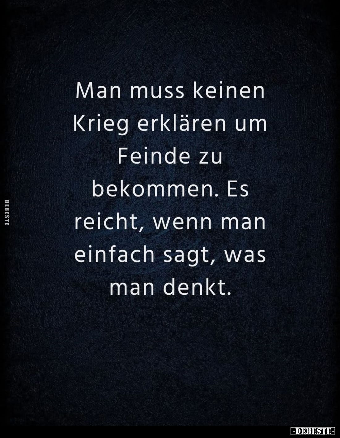 Man muss keinen Krieg erklären um Feinde zu bekommen. Es reicht, wenn man einfach sagt, was man denkt.