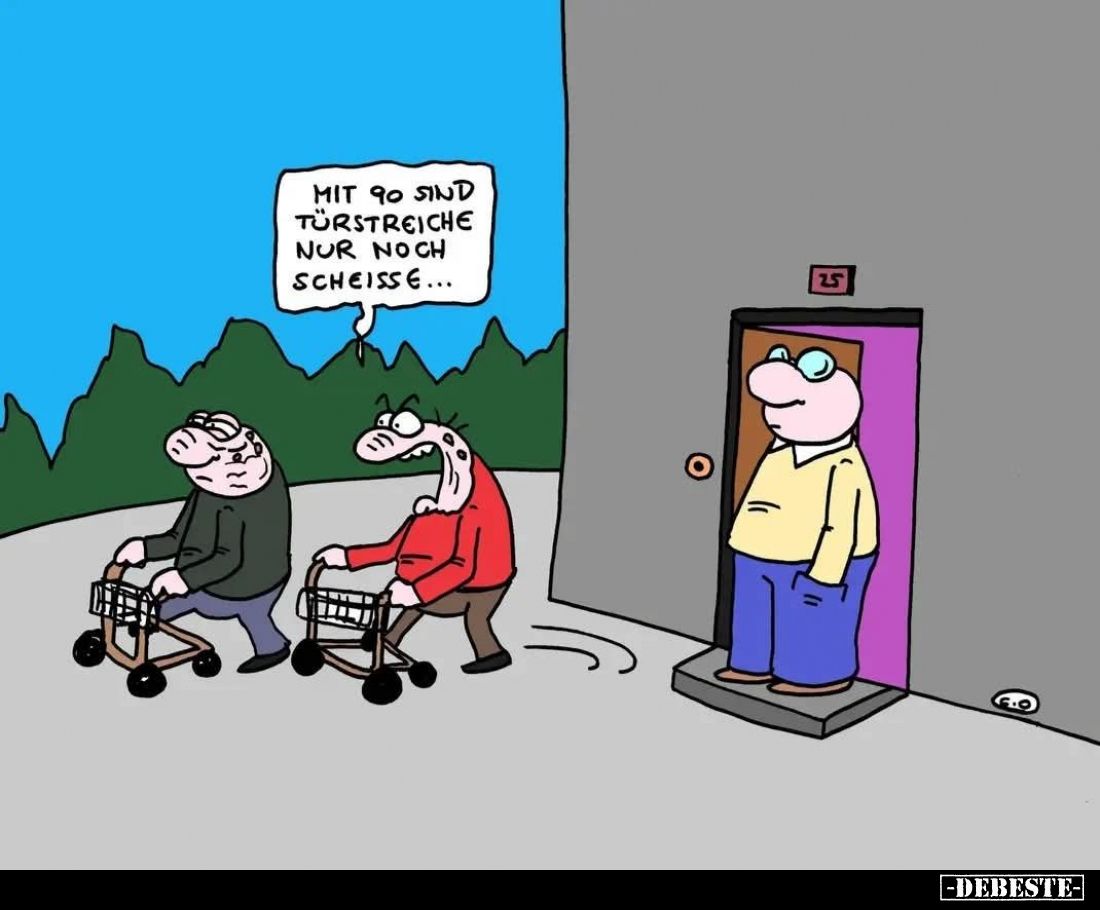 Mit 90 sind Türstreiche nur noch Scheiße...