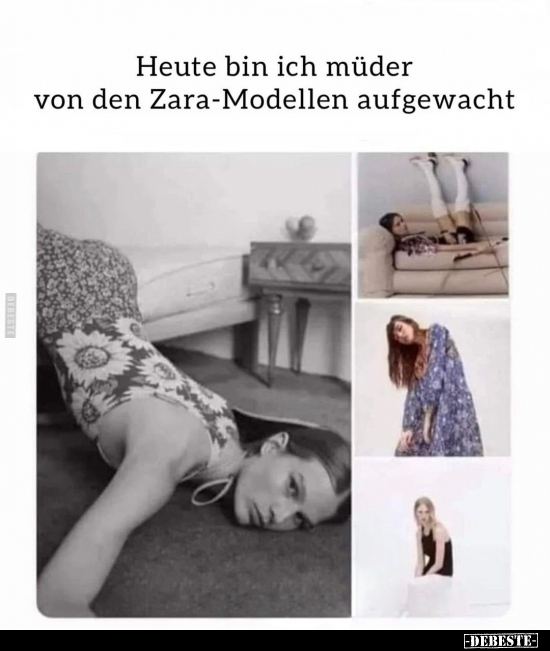 Heute bin ich müder von den Zara-Modellen aufgewacht.. - Lustige Bilder | DEBESTE.de