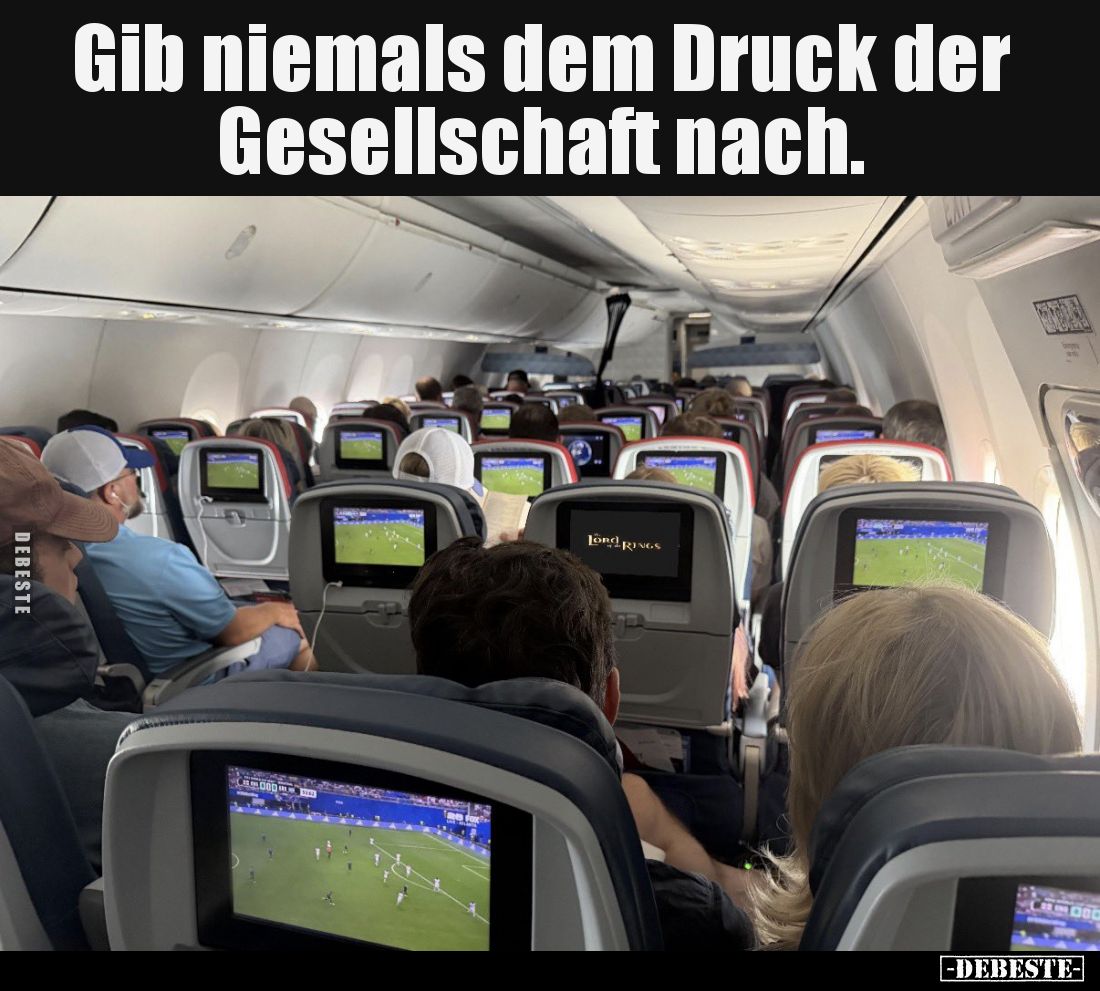 Gib niemals dem Druck der Gesellschaft nach.