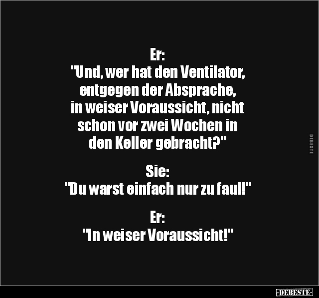 Er: "Und, wer hat den Ventilator, entgegen der Absprache.." - Lustige Bilder | DEBESTE.de