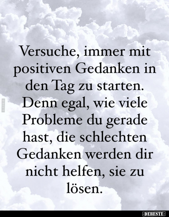 Versuche, immer mit positiven Gedanken in den Tag zu.. - Lustige Bilder | DEBESTE.de