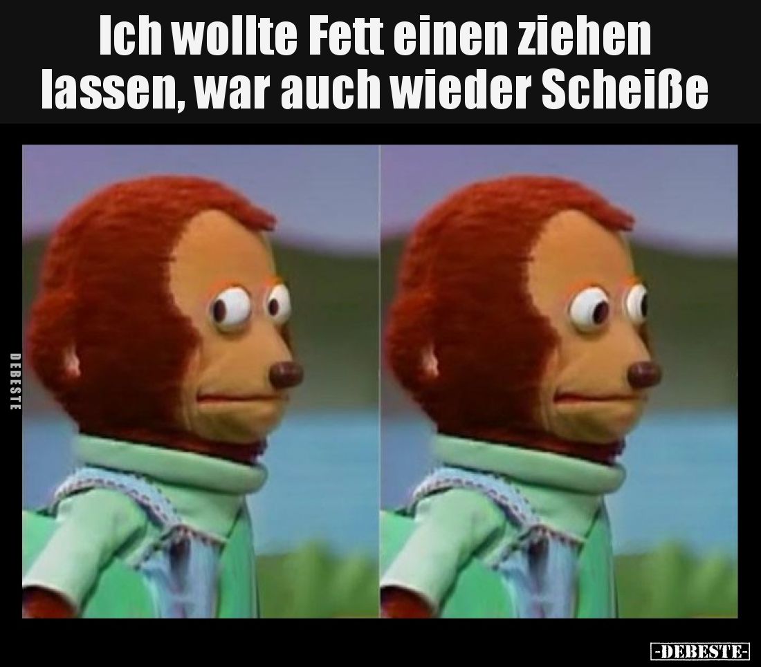 Ich wollte Fett einen ziehen lassen, war auch wieder Scheiße.