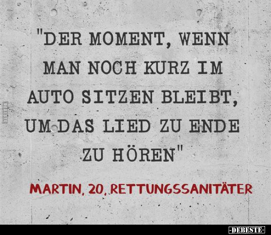 Der Moment, wenn man noch kurz im Auto sitzen bleibt, um..