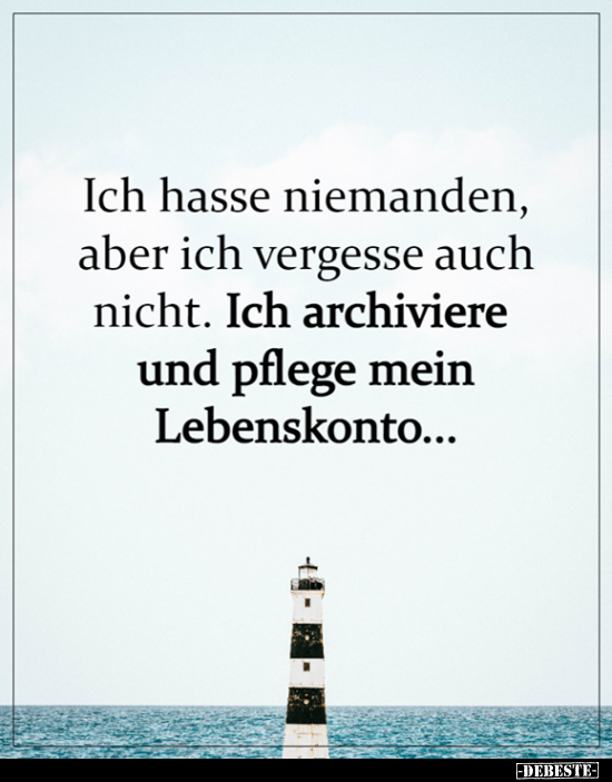 Ich hasse niemanden, aber ich vergesse auch nicht...