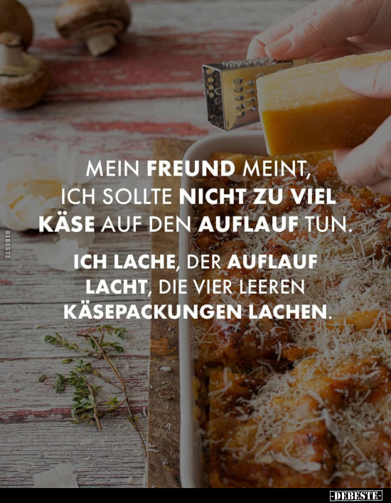 Mein Freund meint, ich sollte nicht zu viel Käse auf den.. - Lustige Bilder | DEBESTE.de
