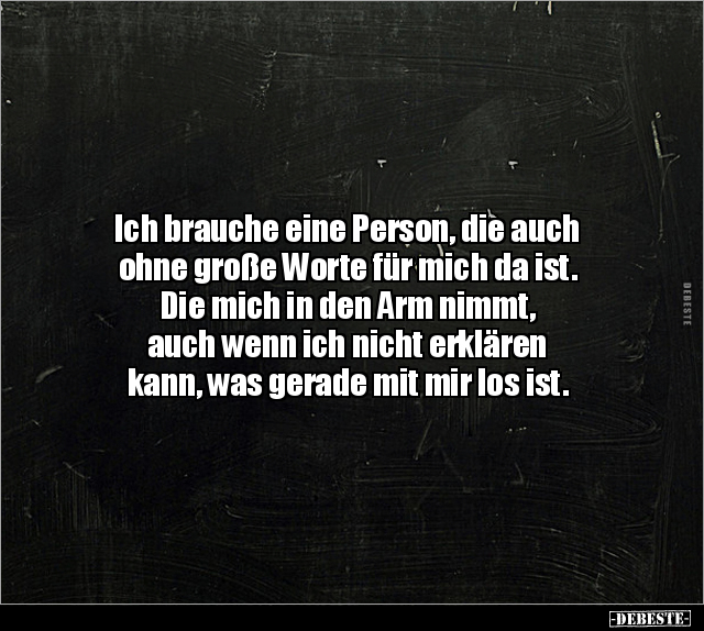 Ich brauche eine Person, die auch ohne große Worte für.. - Lustige Bilder | DEBESTE.de