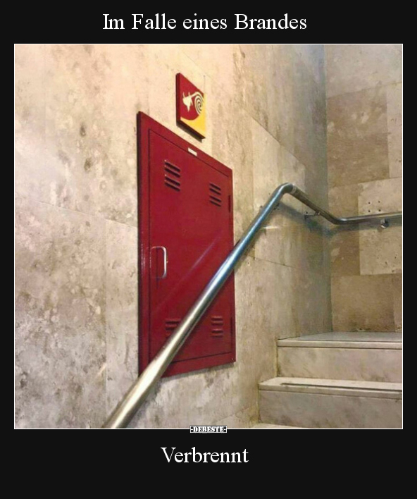 Im Falle eines Brandes - Verbrennt.