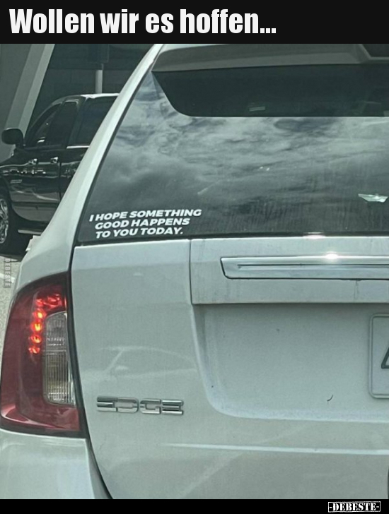 Wollen wir es hoffen...