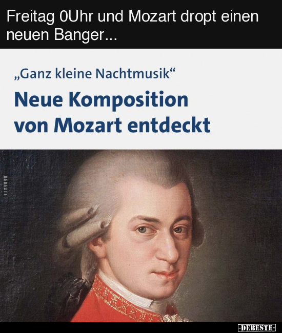 Freitag 0Uhr und Mozart dropt einen neuen Banger... - Lustige Bilder | DEBESTE.de