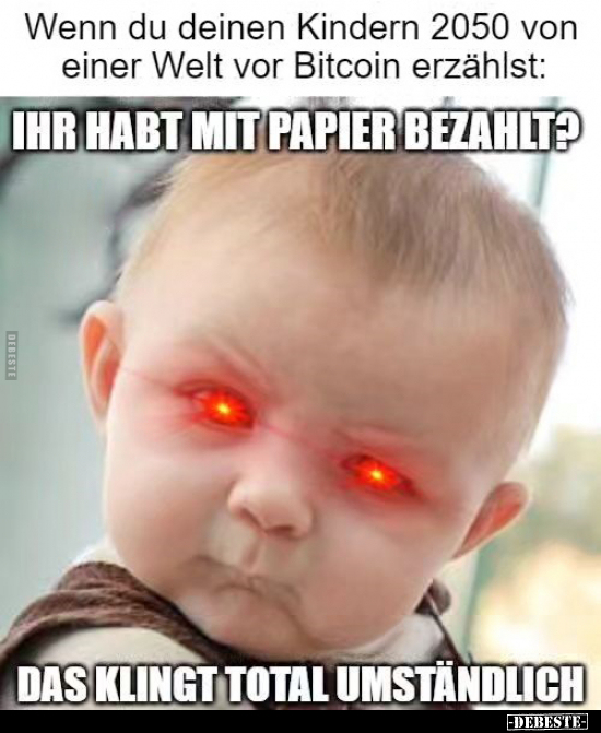 Wenn du deinen Kindern 2050 von einer Welt vor Bitcoin erzählst.. - Lustige Bilder | DEBESTE.de