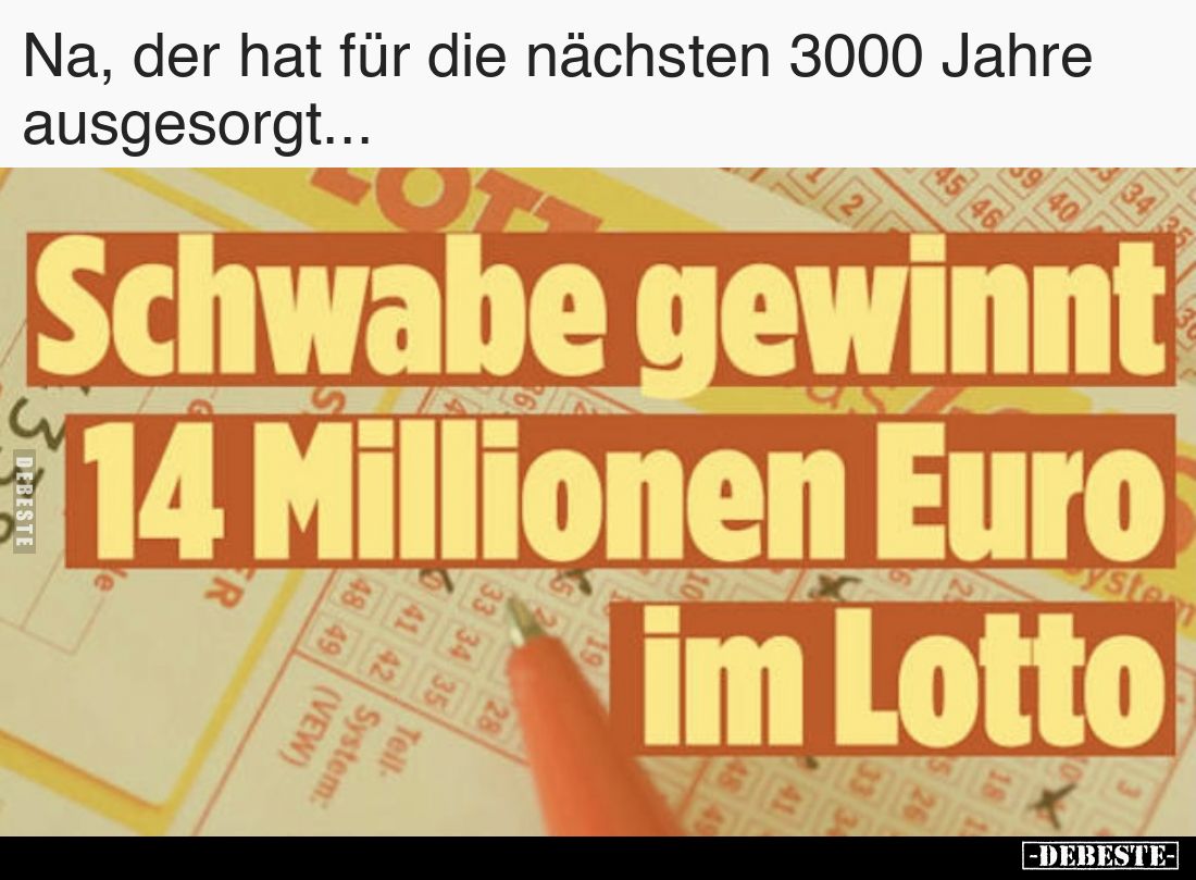 Na, der hat für die nächsten 3000 Jahre ausgesorgt...