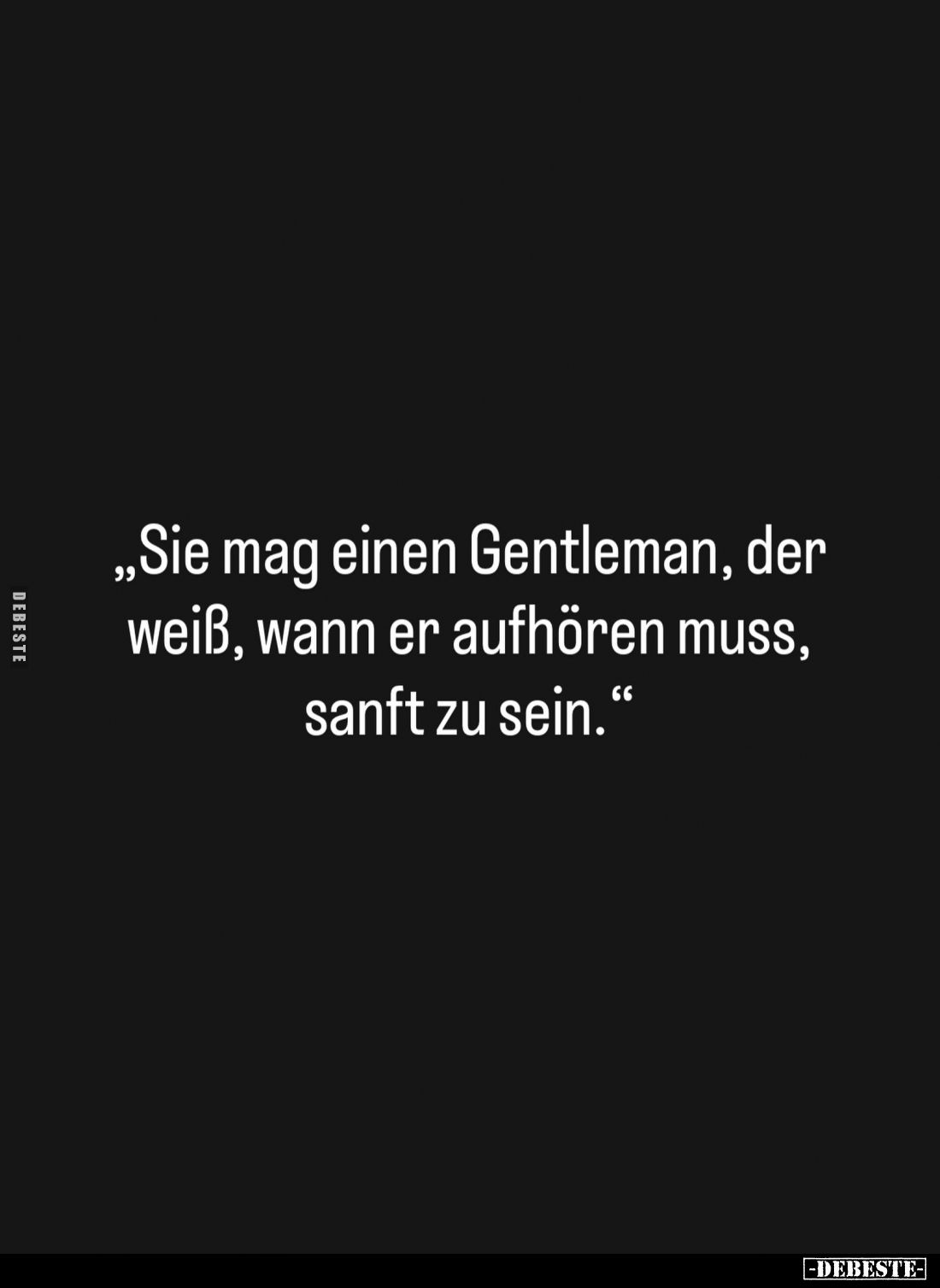 "Sie mag einen Gentleman, der weiß, wann er aufhören muss, sanft zu sein."