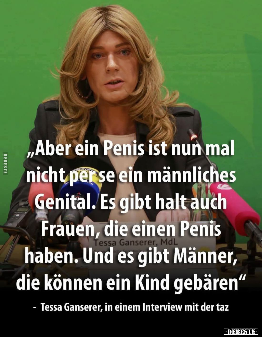 "Aber ein Penis ist nun mal nicht per se ein männliches Genital. Es gibt halt auch Frauen, die einen Penis haben. Und es...