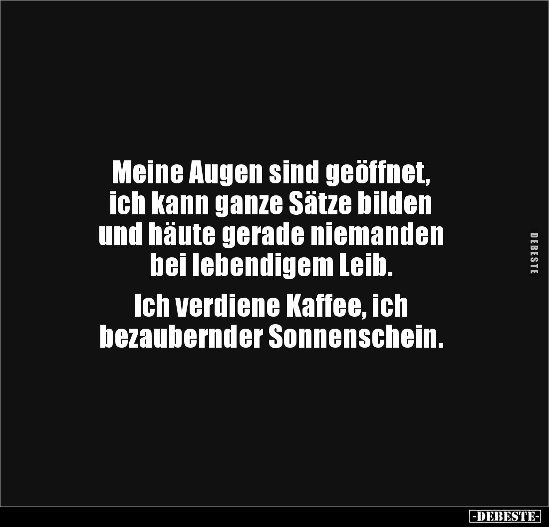 Meine Augen sind geöffnet, ich kann ganze Sätze bilden.. - Lustige Bilder | DEBESTE.de