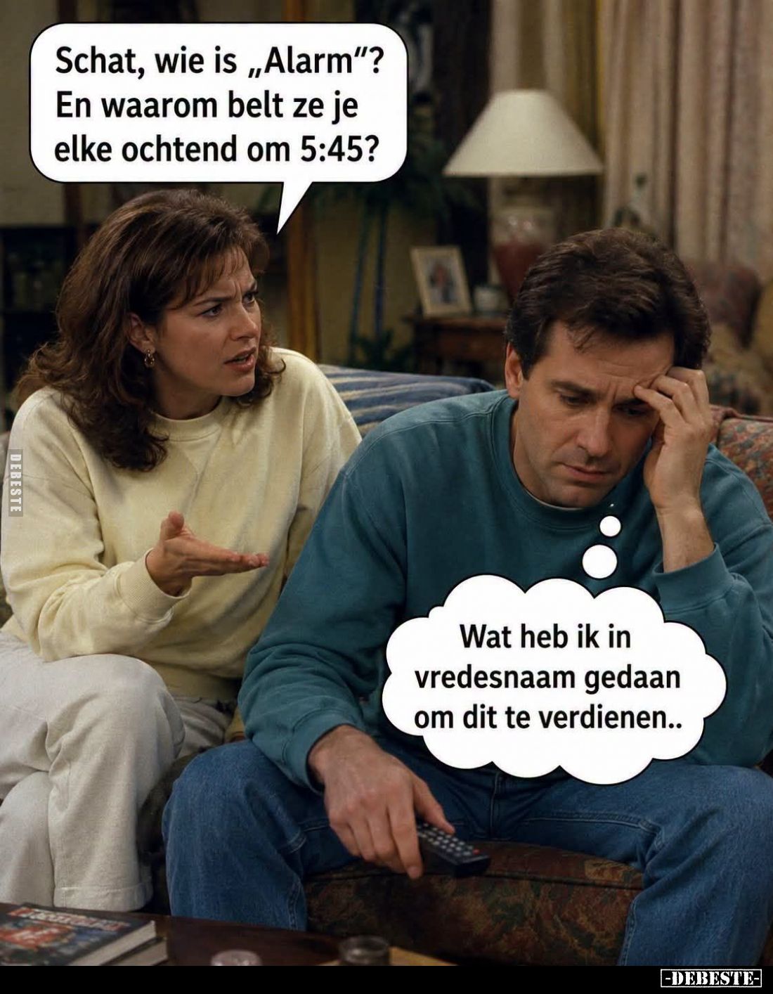 Schat, wie is "Alarm"? En waarom belt ze je elke ochtend om 5:45? -
Wat heb ik in vredesnaam gedaan om dit te verd...
