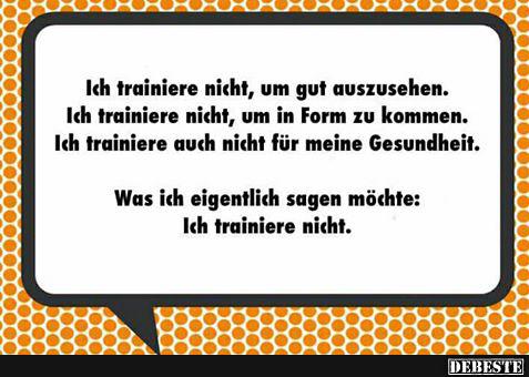 Ich trainiere nicht, um gut auszusehen..