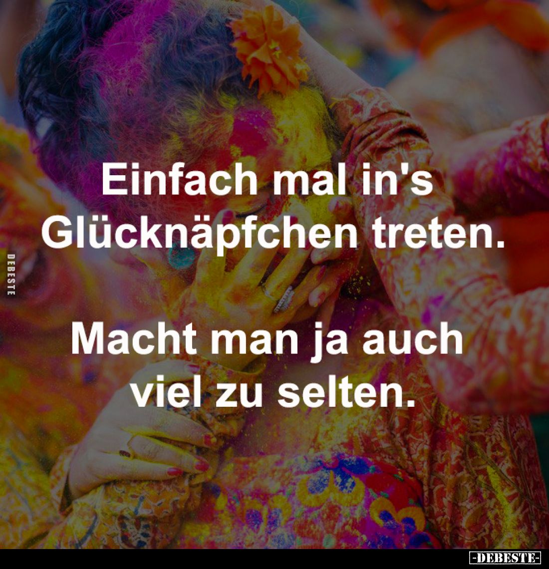 Einfach mal in's 
Glücknäpfchen treten.

Macht man ja auch 
viel zu selten.