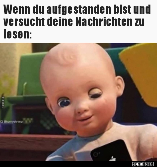 Wenn du aufgestanden bist und versucht deine Nachrichten zu..