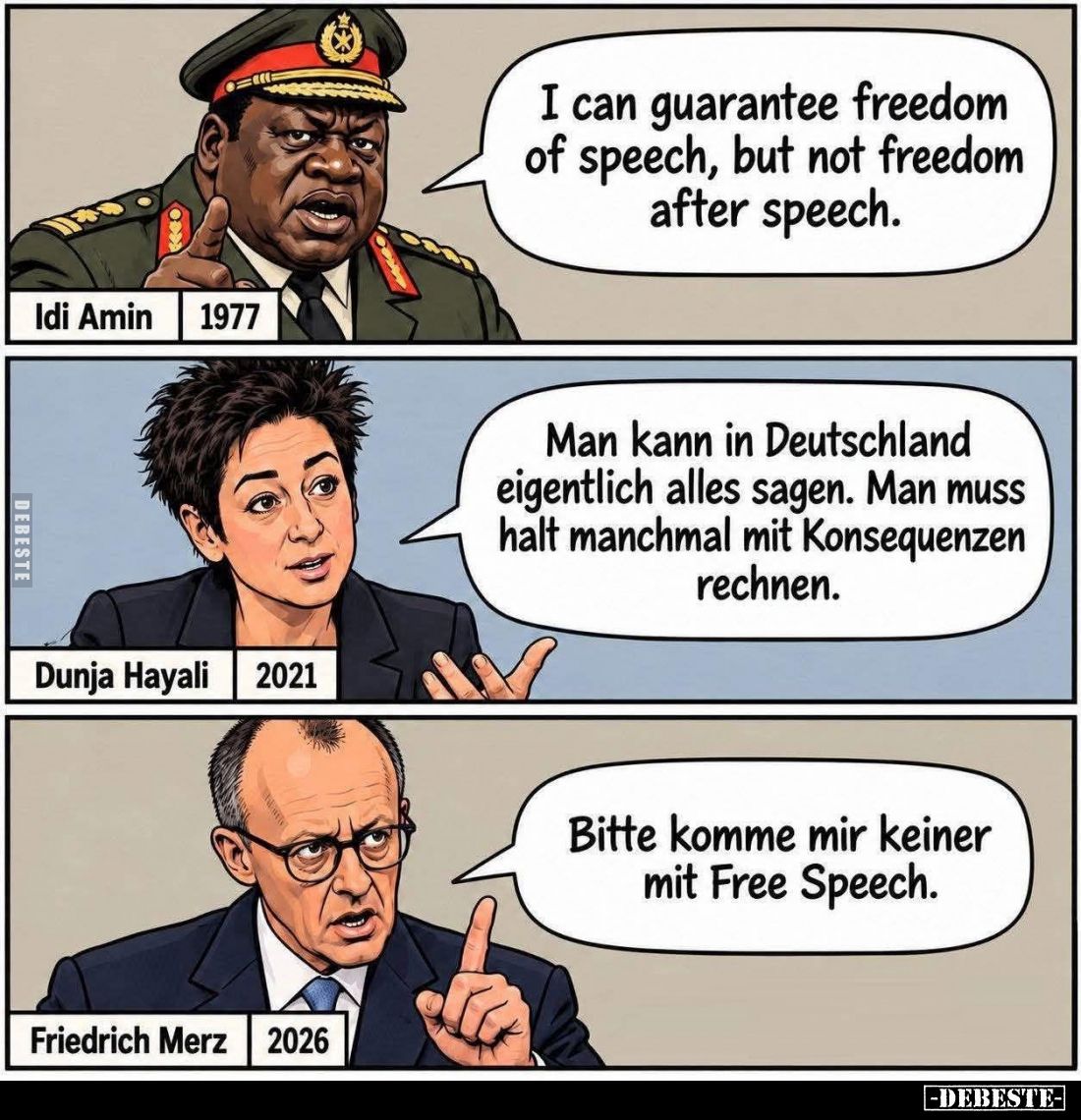 I can guarantee freedom of speech, but not freedom after speech.
-
Man kann in Deutschland eigentlich alles sagen. Man muss...