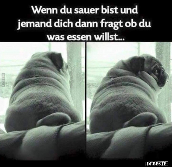 Wenn du sauer bist und jemand dich dann fragt ob du was..