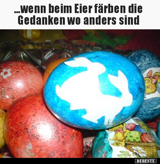 ...wenn beim Eier färben die Gedanken wo anders sind.. - Lustige Bilder | DEBESTE.de