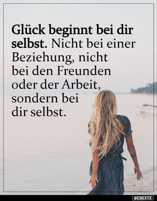 Glück beginnt bei dir selbst. Nicht bei einer Beziehung.. - Lustige Bilder | DEBESTE.de
