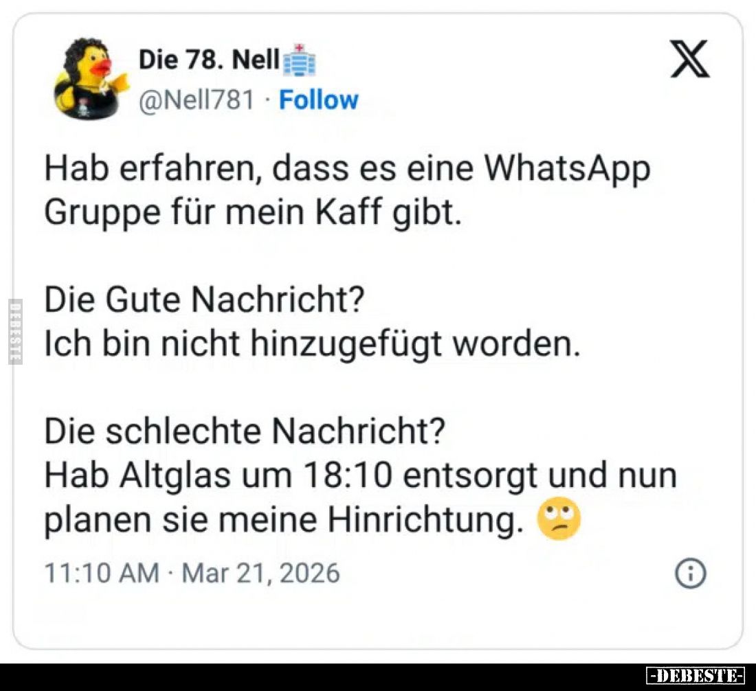 Hab erfahren, dass es eine WhatsApp Gruppe für mein Kaff gibt.
Die Gute Nachricht?
Ich bin nicht hinzugefügt worden.
Die s...