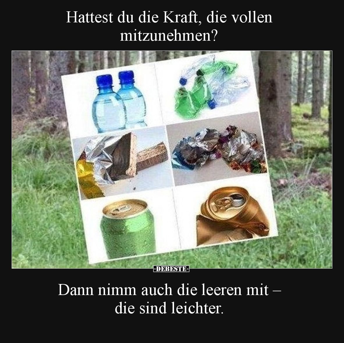 Hattest du die Kraft, die vollen mitzunehmen?

Dann nimm auch die leeren mit – die sind leichter.