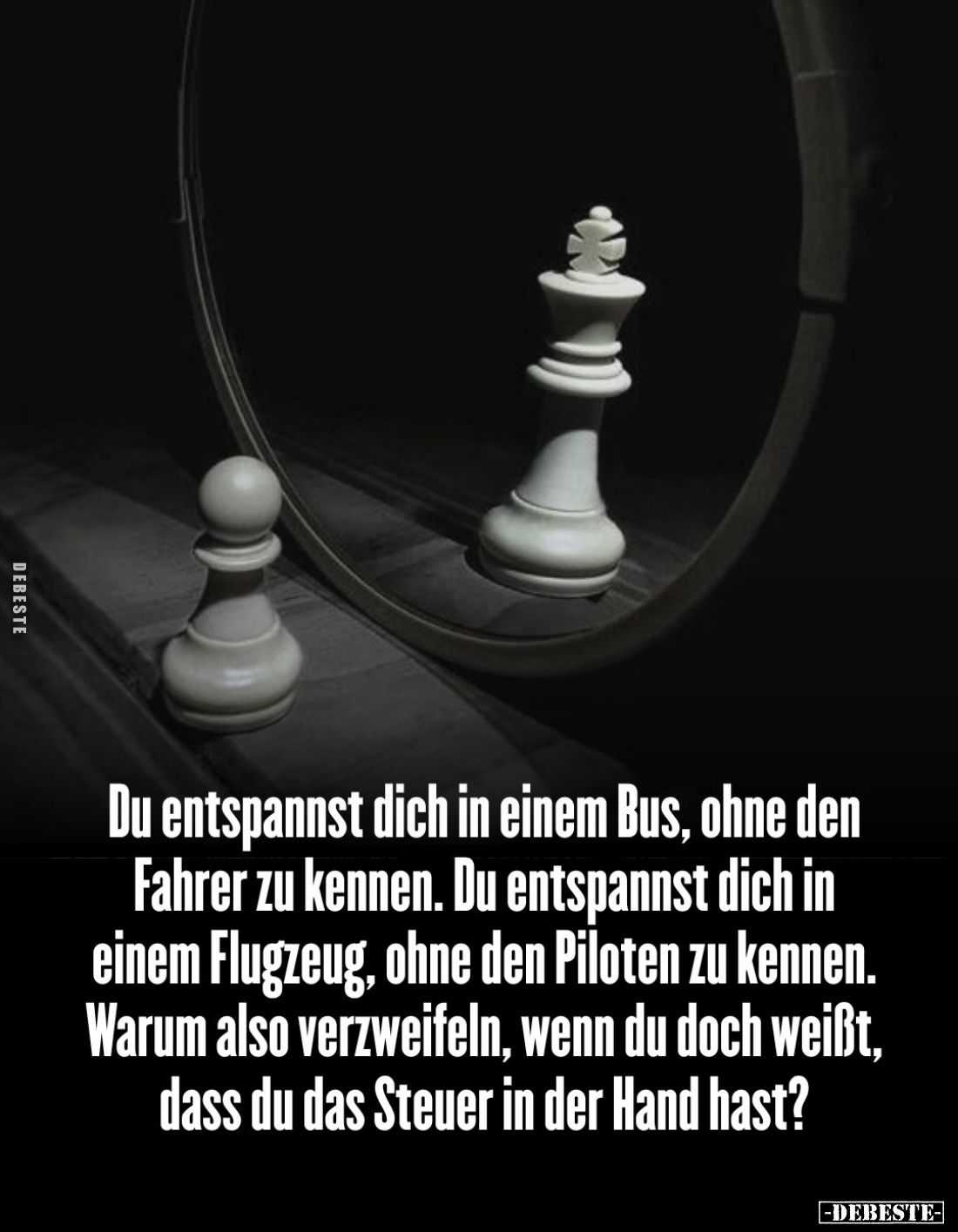 Du entspannst dich in einem Bus, ohne den Fahrer zu kennen. Du entspannst dich in einem Flugzeug, ohne den Piloten zu kennen....