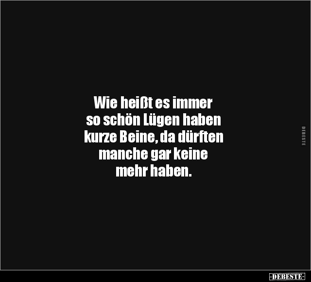 Wie heißt es immer so schön Lügen haben kurze Beine.. - Lustige Bilder | DEBESTE.de