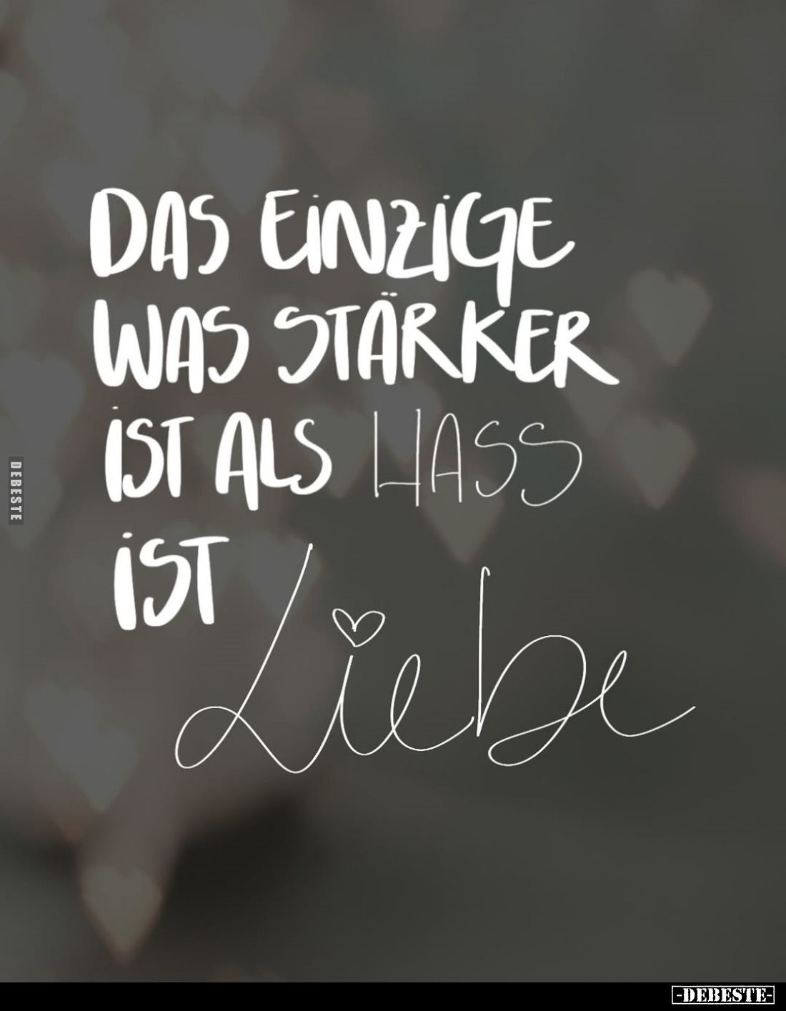 Das Einzige was stärker ist als Hass ist Liebe