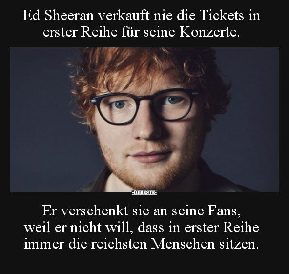 Ed Sheeran verkauft nie die Tickets in erster Reihe für.. - Lustige Bilder | DEBESTE.de