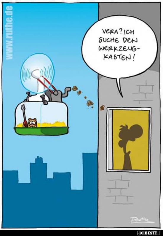 Vera? Ich suche den Werkzeugkasten!..