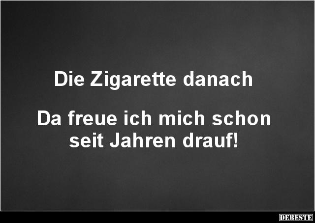 Die Zigarette danach Da freue ich mich schon seit.. - Lustige Bilder | DEBESTE.de