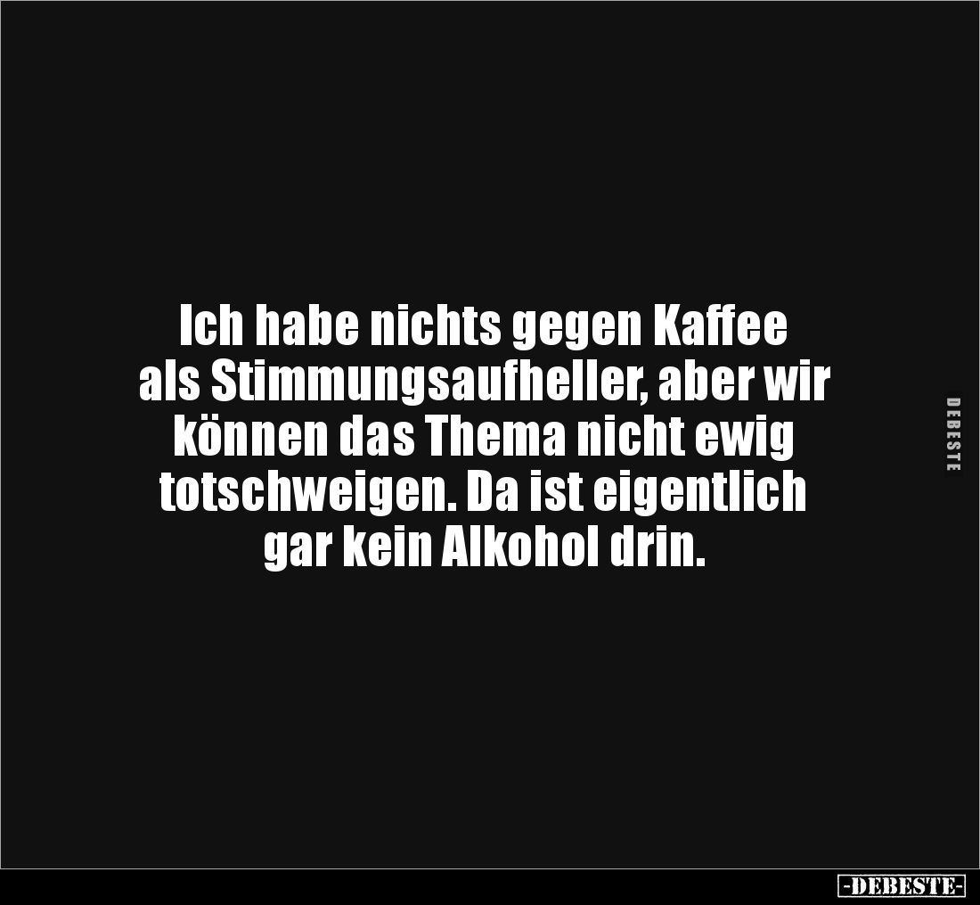 Ich habe nichts gegen Kaffee
als Stimmungsaufheller, aber wir
können das Thema nicht ewig
totschweigen. Da ist eigentli...
