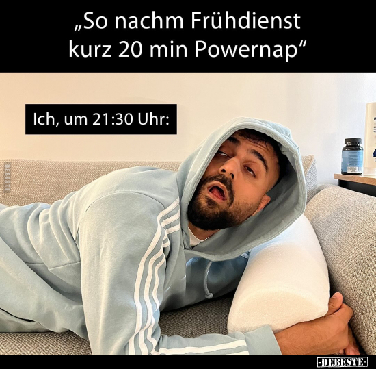 "So nachm Frühdienst kurz 20 min Powernap".. - Lustige Bilder | DEBESTE.de