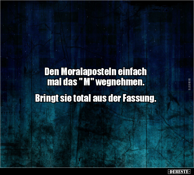 Den Moralaposteln einfach mal das " M" wegnehmen.. - Lustige Bilder | DEBESTE.de