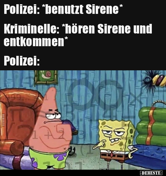 Polizei: *benutzt Sirene* Kriminelle: *hören Sirene und..* - Lustige Bilder | DEBESTE.de