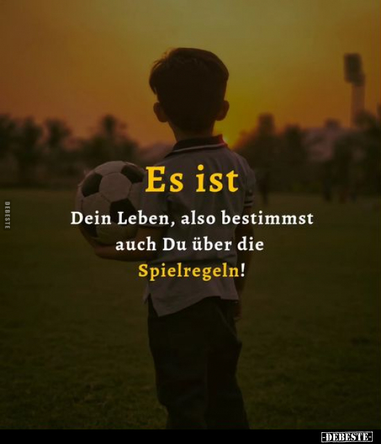 Es ist Dein Leben, also bestimmst auch Du über die Spielregeln!.. - Lustige Bilder | DEBESTE.de