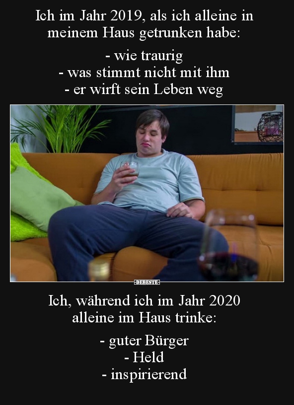 Ich im Jahr 2019, als ich alleine in meinem Haus getrunken..