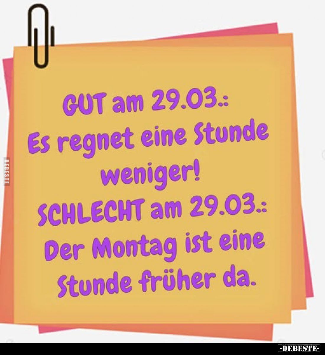 GUT am 29.03.: Es regnet eine Stunde weniger!

SCHLECHT am 29.03.: Der Montag ist eine Stunde früher da.