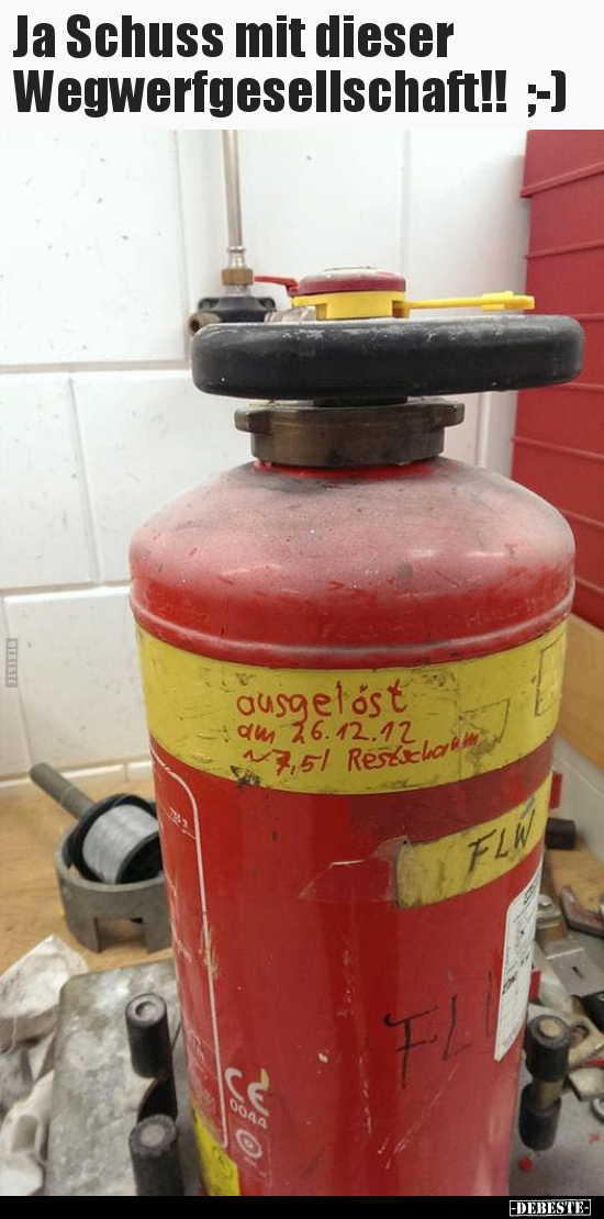 Ja Schuss mit dieser Wegwerfgesellschaft!!  ;-)..