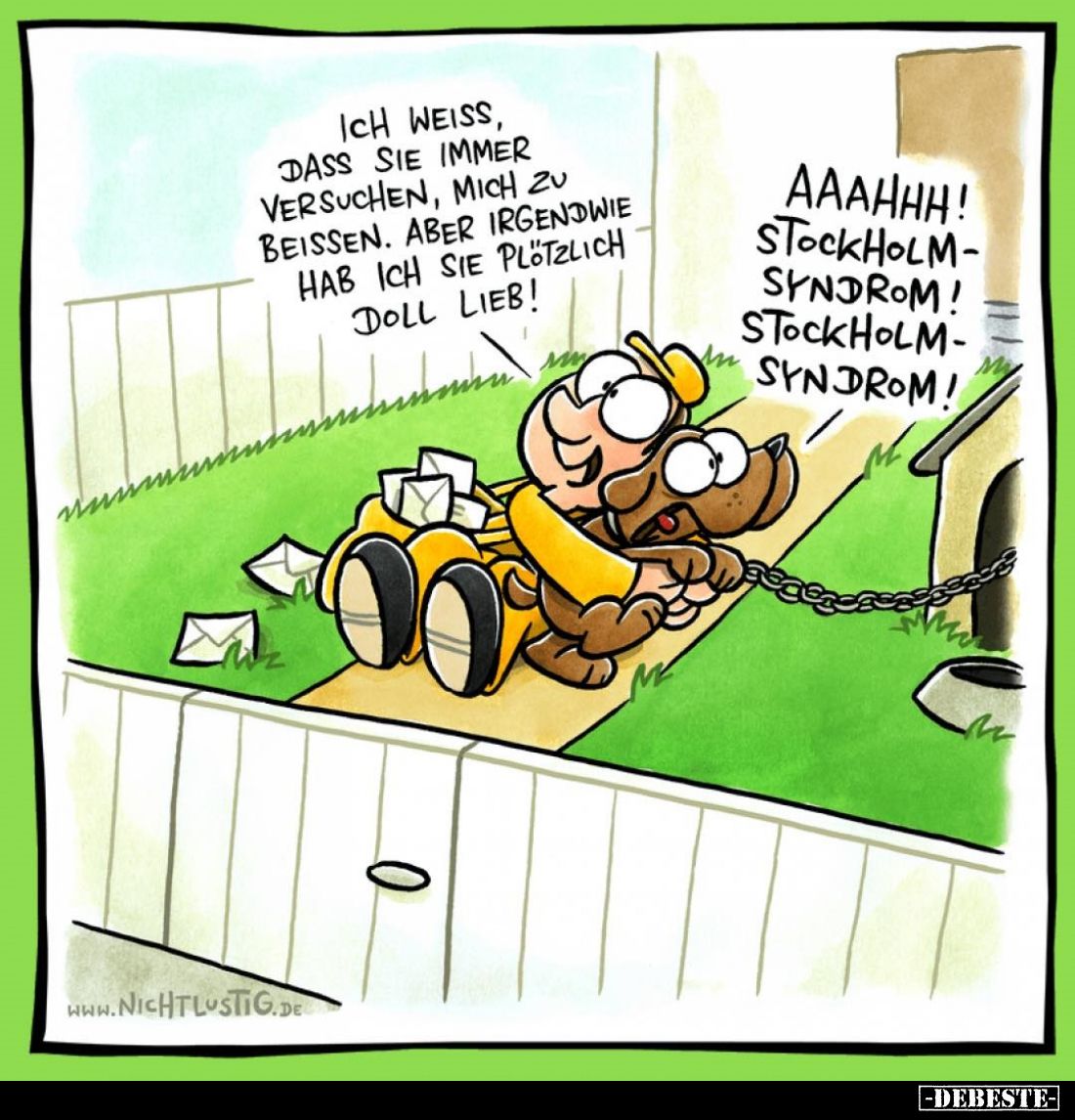 Ich weiß, dass Sie immer versuchen, mich zu beißen. Aber irgendwie hab ich Sie plötzlich doll lieb! -
AAAHHH! Stockholm-Synd...