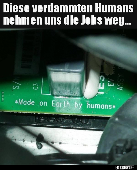 Diese verdammten Humans nehmen uns die Jobs weg...